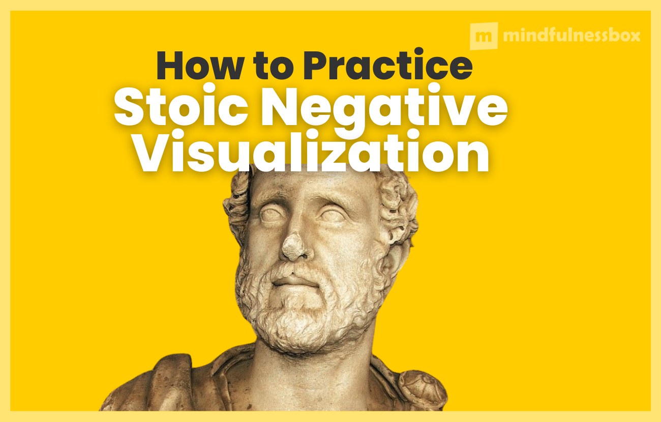 How to Practice Stoic Negative Visualization