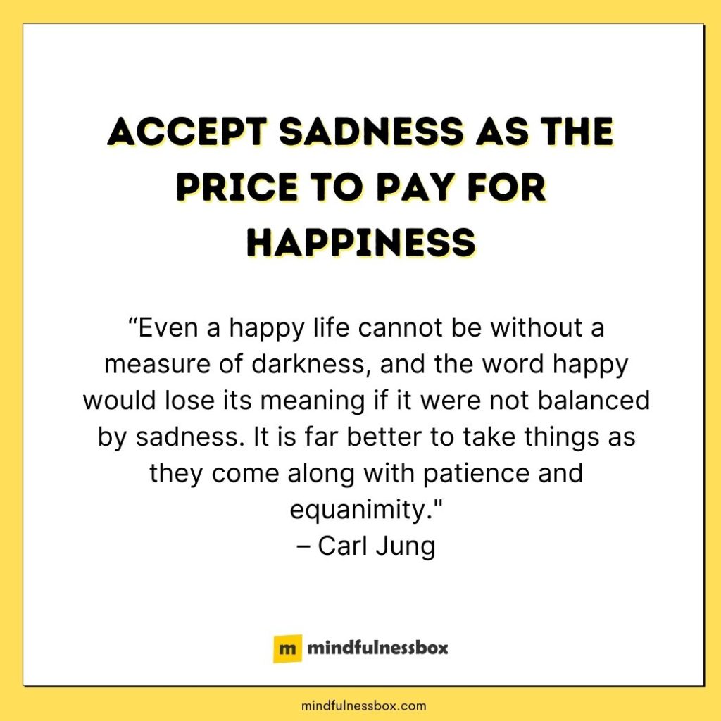 Accept Sadness as the Price to Pay for Happiness