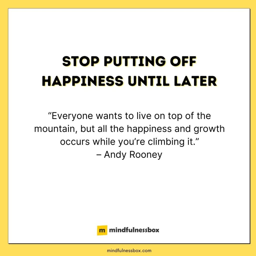 Stop putting happiness off until later