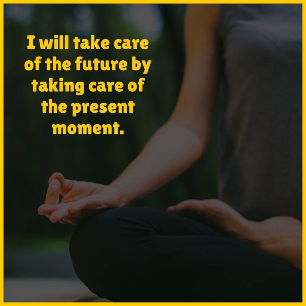 Woman meditating with the text 'I will take care of the future by taking care of the present moment.'