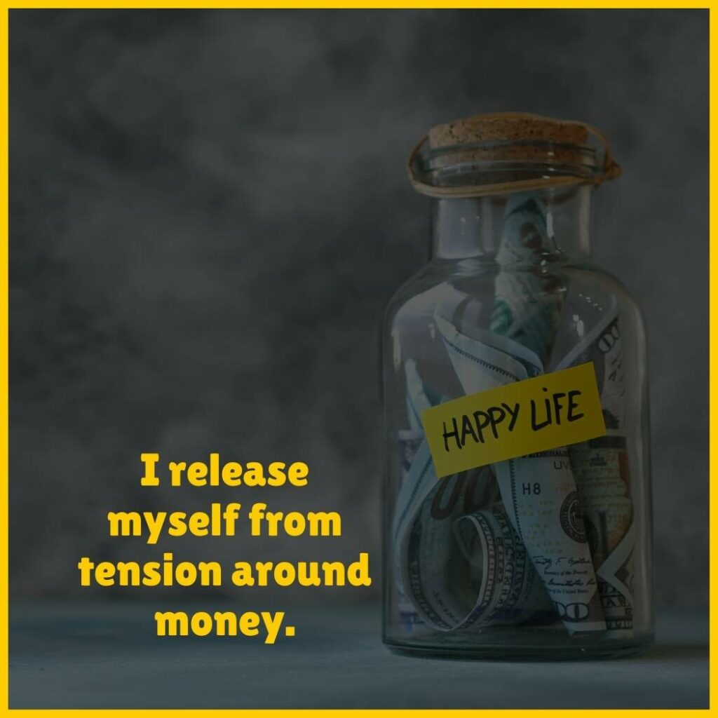 Affirmation for money: 'I release myself from tension around money.'