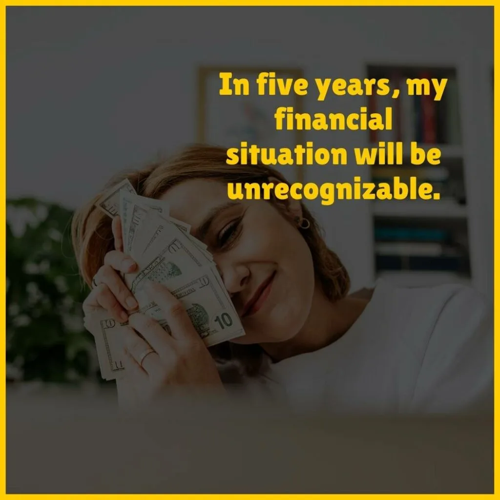 Money mantra: 'In five years, my financial situation will be unrecognizable'