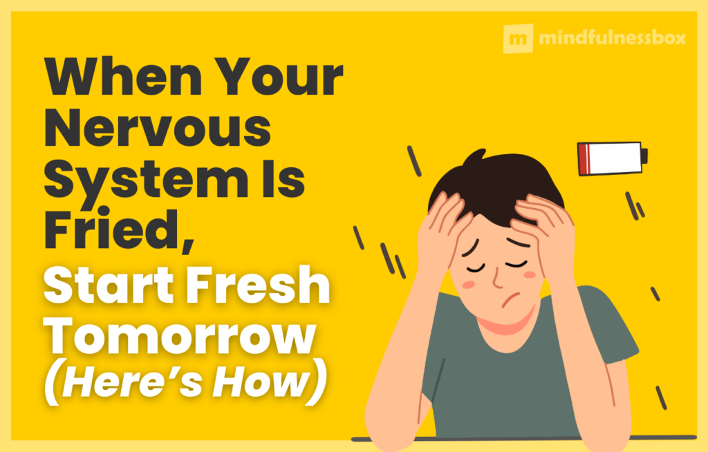 When Your Nervous System Is Fried, Start Fresh Tomorrow - Here's How